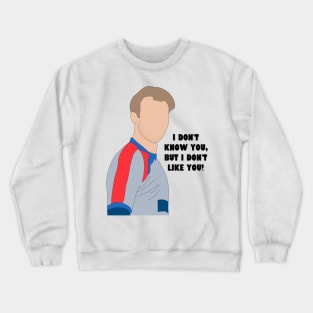 I don't like you Crewneck Sweatshirt